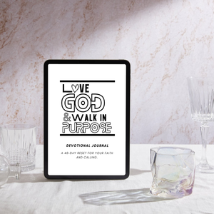 Love God & Walk in Purpose Devotional Journal: A 40-Day Reset for Your Faith and Calling