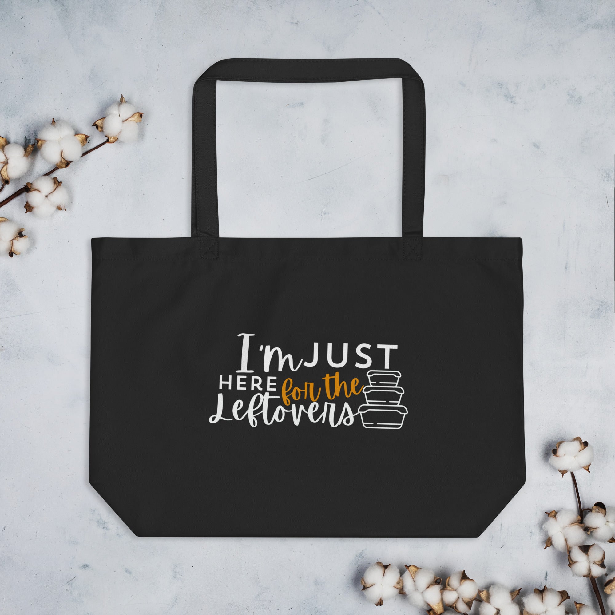 Large organic tote bag: I'm Just Here for the Leftovers