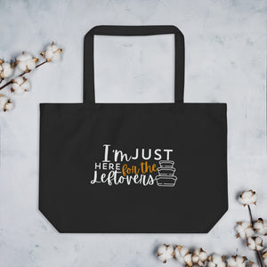 Large organic tote bag: I'm Just Here for the Leftovers